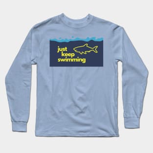 just keep swimming! Long Sleeve T-Shirt